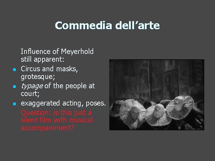 Commedia dell’arte n n n Influence of Meyerhold still apparent: Circus and masks, grotesque;