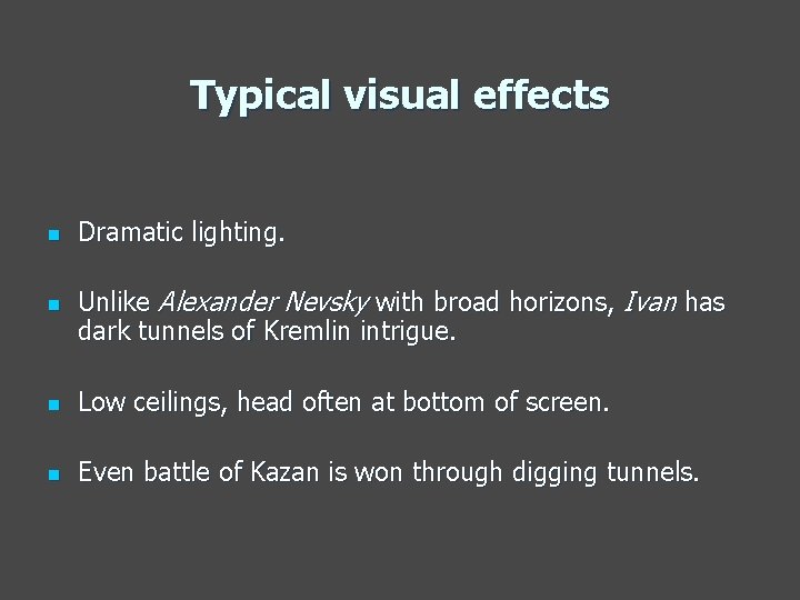 Typical visual effects n n Dramatic lighting. Unlike Alexander Nevsky with broad horizons, Ivan