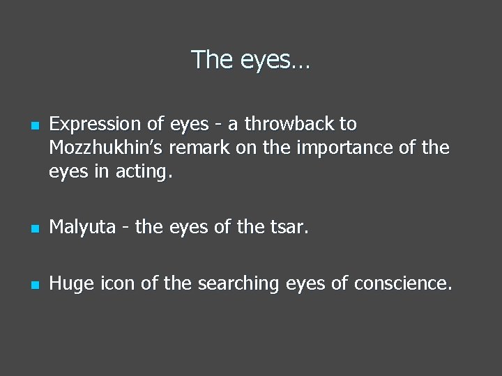The eyes… n Expression of eyes - a throwback to Mozzhukhin’s remark on the