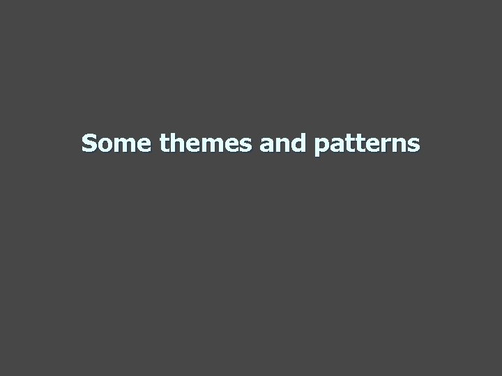Some themes and patterns 