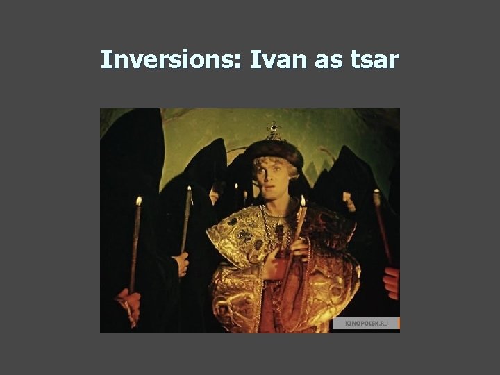 Inversions: Ivan as tsar 