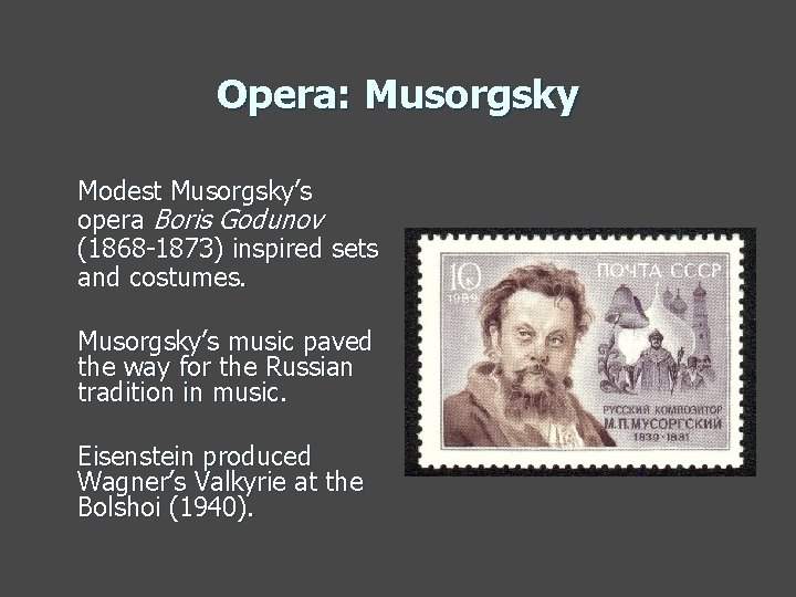 Opera: Musorgsky Modest Musorgsky’s opera Boris Godunov (1868 -1873) inspired sets and costumes. Musorgsky’s