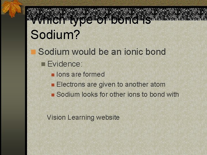 Which type of bond is Sodium? n Sodium would be an ionic bond n