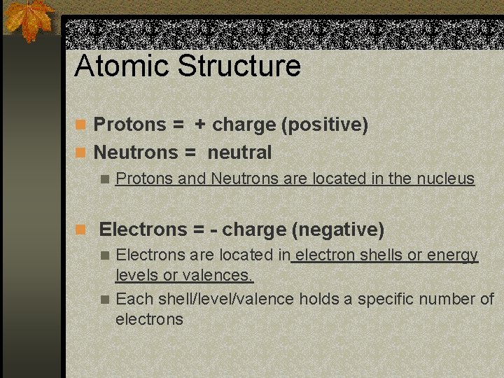 Atomic Structure n Protons = + charge (positive) n Neutrons = neutral n Protons