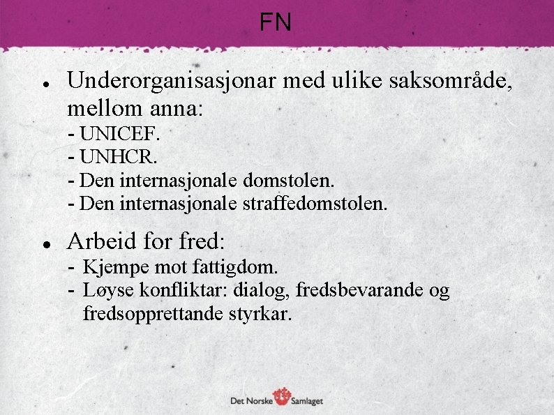 FN Underorganisasjonar med ulike saksområde, mellom anna: - UNICEF. - UNHCR. - Den internasjonale