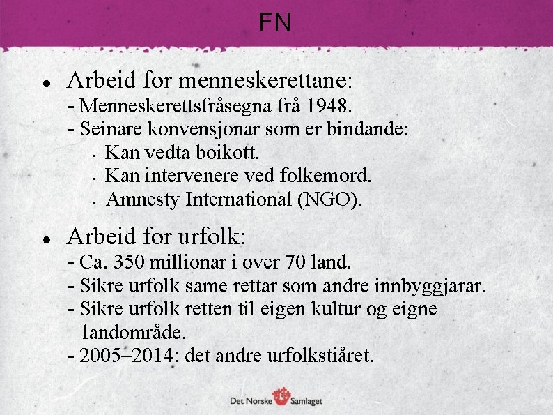 FN Arbeid for menneskerettane: - Menneskerettsfråsegna frå 1948. - Seinare konvensjonar som er bindande: