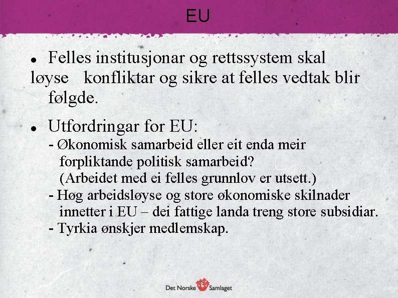 EU Felles institusjonar og rettssystem skal løyse konfliktar og sikre at felles vedtak blir