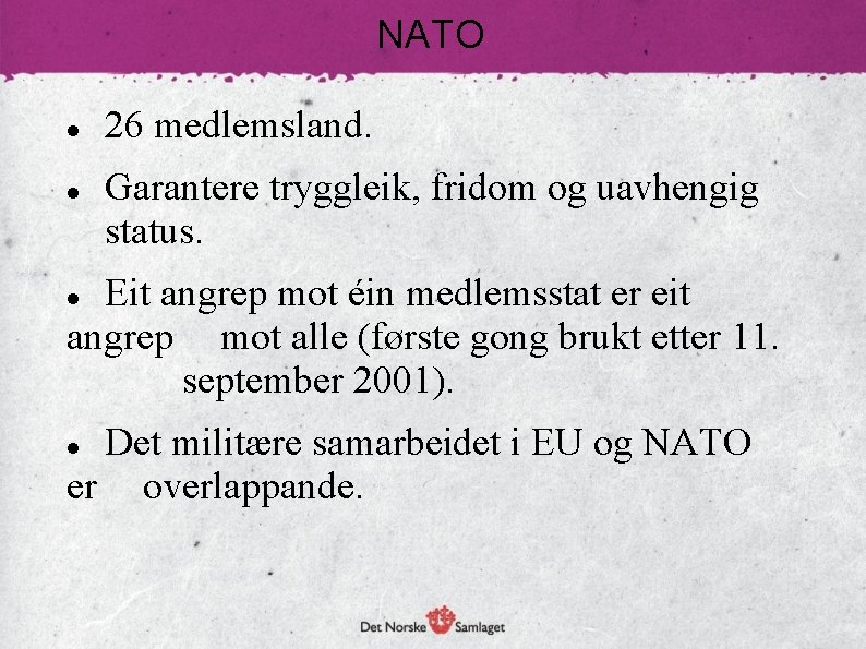NATO 26 medlemsland. Garantere tryggleik, fridom og uavhengig status. Eit angrep mot éin medlemsstat