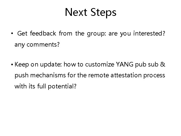 Next Steps • Get feedback from the group: are you interested? any comments? • Next Steps • Get feedback from the group: are you interested? any comments? •