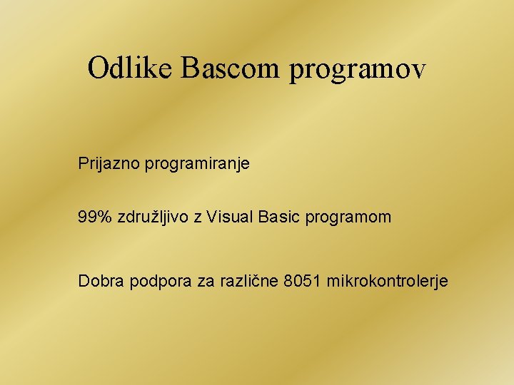 Odlike Bascom programov Prijazno programiranje 99% združljivo z Visual Basic programom Dobra podpora za