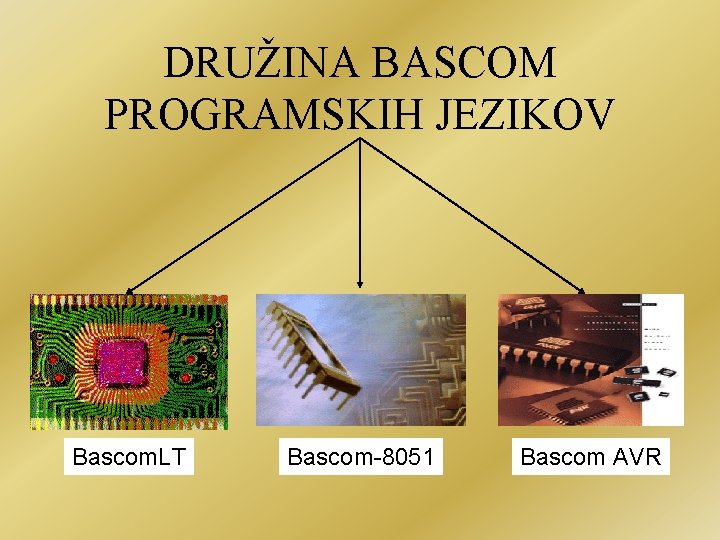 DRUŽINA BASCOM PROGRAMSKIH JEZIKOV Bascom. LT Bascom-8051 Bascom AVR 