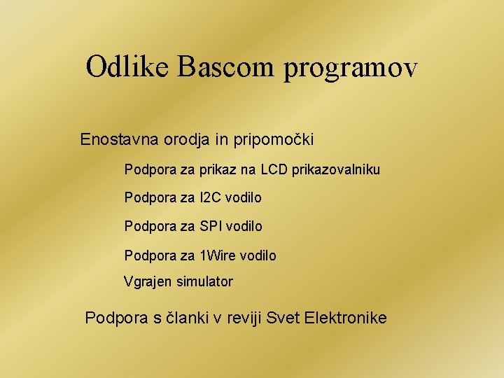 Odlike Bascom programov Enostavna orodja in pripomočki Podpora za prikaz na LCD prikazovalniku Podpora