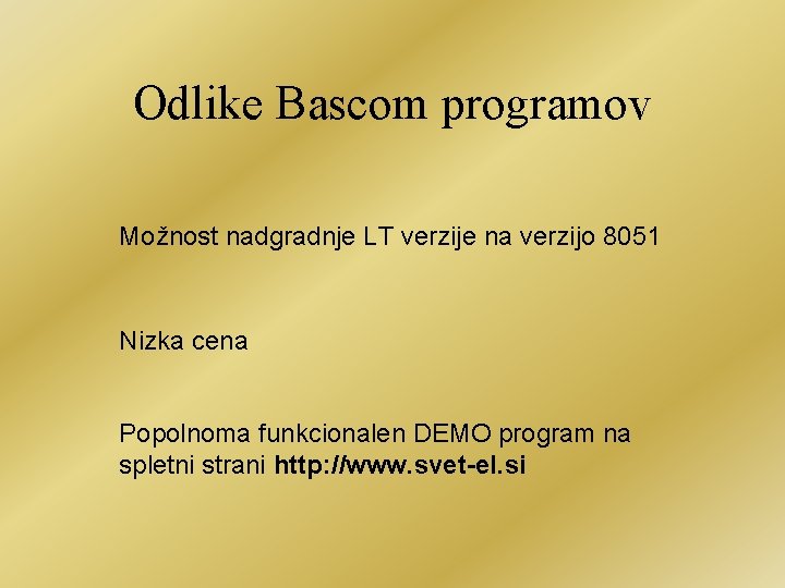 Odlike Bascom programov Možnost nadgradnje LT verzije na verzijo 8051 Nizka cena Popolnoma funkcionalen