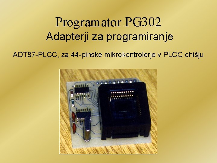 Programator PG 302 Adapterji za programiranje ADT 87 -PLCC, za 44 -pinske mikrokontrolerje v