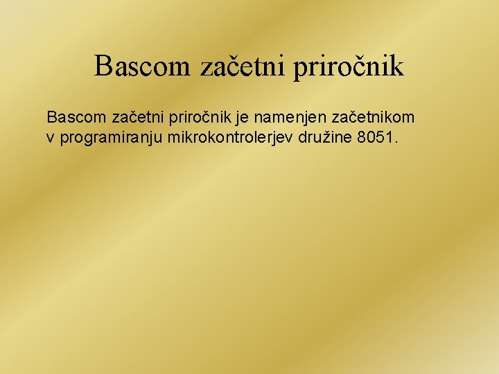 Bascom začetni priročnik je namenjen začetnikom v programiranju mikrokontrolerjev družine 8051. 