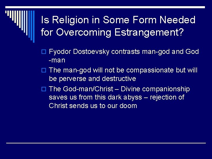 Is Religion in Some Form Needed for Overcoming Estrangement? o Fyodor Dostoevsky contrasts man-god