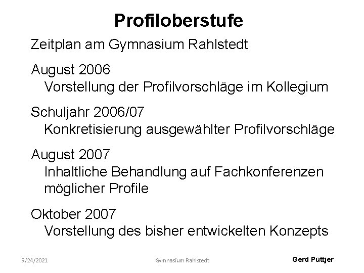 Profiloberstufe Zeitplan am Gymnasium Rahlstedt August 2006 Vorstellung der Profilvorschläge im Kollegium Schuljahr 2006/07