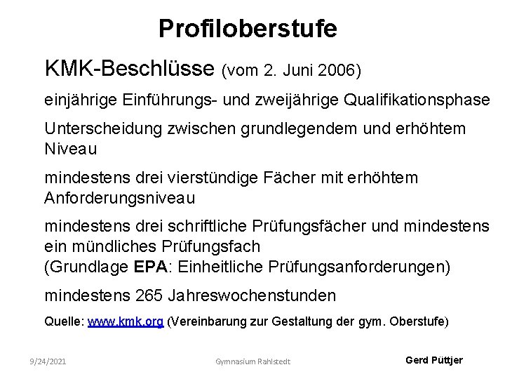 Profiloberstufe KMK-Beschlüsse (vom 2. Juni 2006) einjährige Einführungs- und zweijährige Qualifikationsphase Unterscheidung zwischen grundlegendem