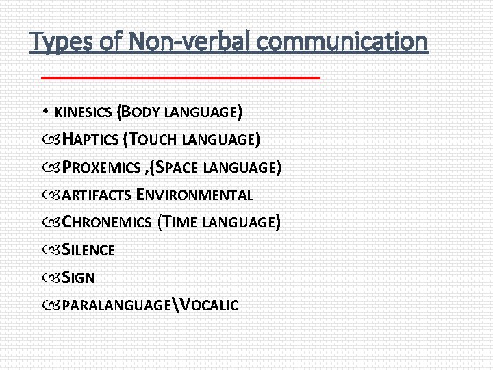 Types of Non-verbal communication • KINESICS (BODY LANGUAGE) HAPTICS (TOUCH LANGUAGE) PROXEMICS , (SPACE