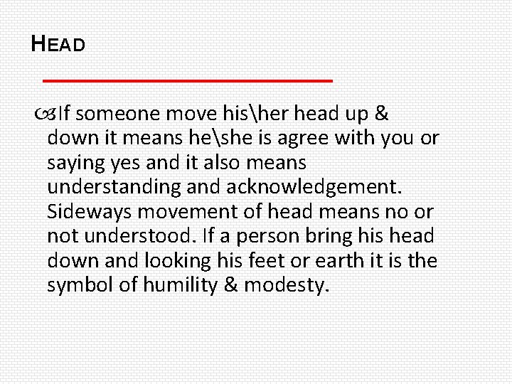 HEAD If someone move hisher head up & down it means heshe is agree