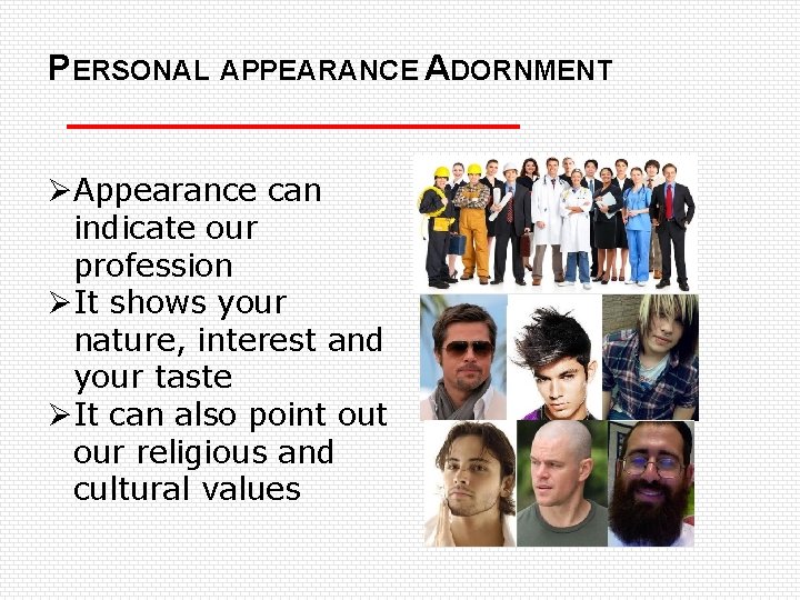 PERSONAL APPEARANCE ADORNMENT ØAppearance can indicate our profession ØIt shows your nature, interest and