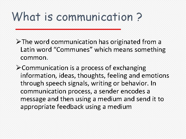 What is communication ? ØThe word communication has originated from a Latin word “Communes”