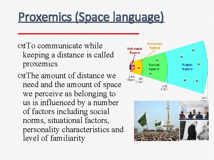 Proxemics (Space language) To communicate while keeping a distance is called proxemics The amount
