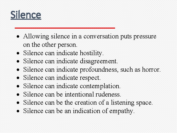Silence Allowing silence in a conversation puts pressure on the other person. Silence can