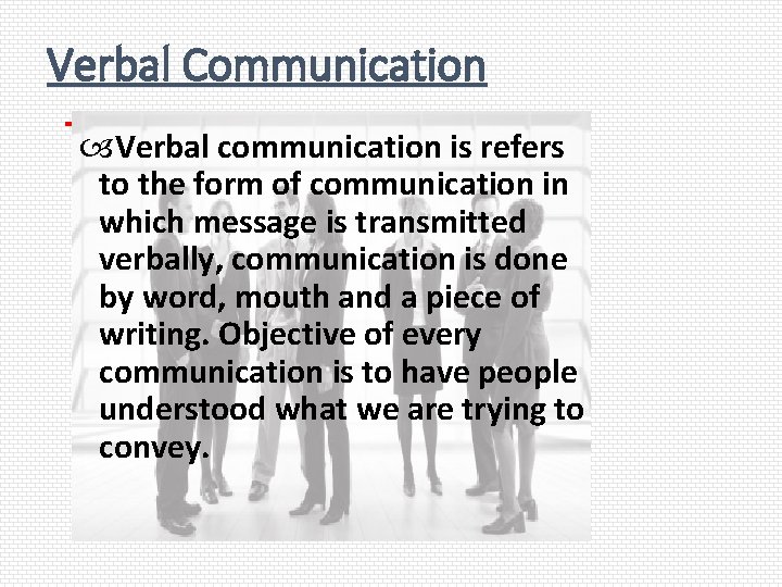 Verbal Communication Verbal communication is refers to the form of communication in which message