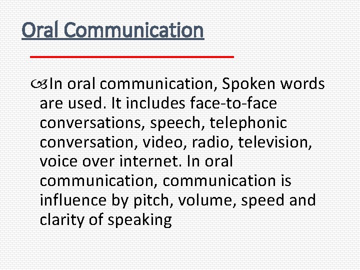 Oral Communication In oral communication, Spoken words are used. It includes face-to-face conversations, speech,