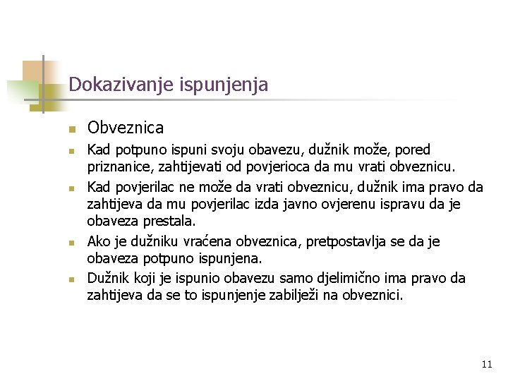 Dokazivanje ispunjenja n n n Obveznica Kad potpuno ispuni svoju obavezu, dužnik može, pored