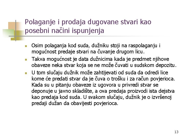 Polaganje i prodaja dugovane stvari kao posebni načini ispunjenja n n n Osim polaganja