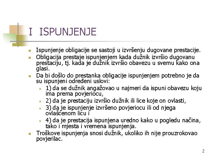 I ISPUNJENJE n n Ispunjenje obligacije se sastoji u izvršenju dugovane prestacije. Obligacija prestaje