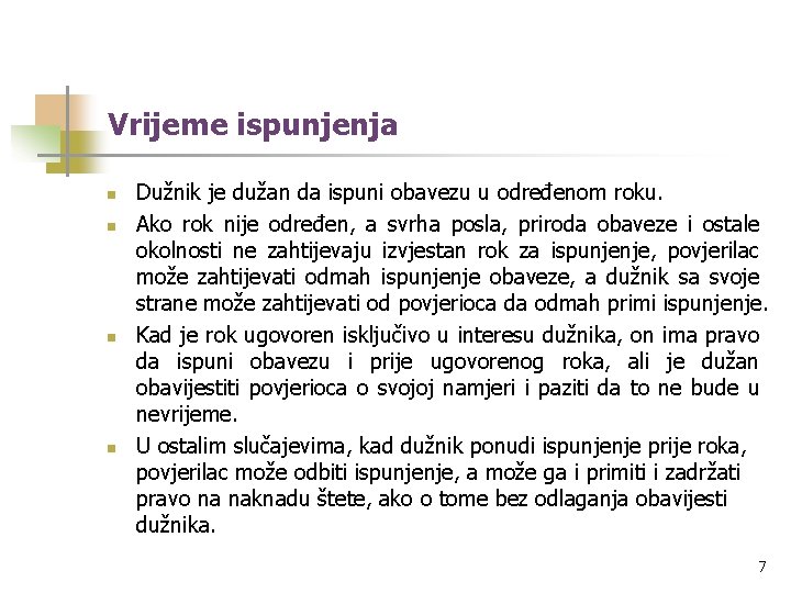 Vrijeme ispunjenja n n Dužnik je dužan da ispuni obavezu u određenom roku. Ako