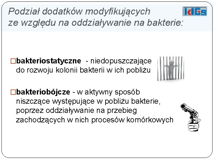 Podział dodatków modyfikujących ze względu na oddziaływanie na bakterie: �bakteriostatyczne - niedopuszczające do rozwoju