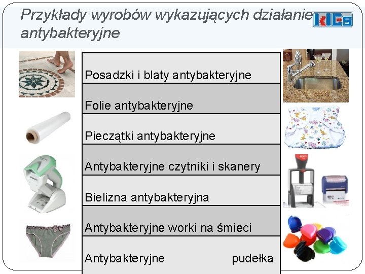 Przykłady wyrobów wykazujących działanie antybakteryjne Posadzki i blaty antybakteryjne Folie antybakteryjne Pieczątki antybakteryjne Antybakteryjne