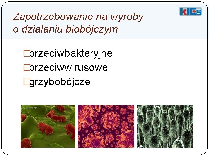 Zapotrzebowanie na wyroby o działaniu biobójczym �przeciwbakteryjne �przeciwwirusowe �grzybobójcze 