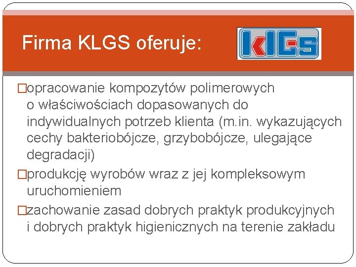 Firma KLGS oferuje: �opracowanie kompozytów polimerowych o właściwościach dopasowanych do indywidualnych potrzeb klienta (m.
