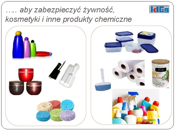 …. . aby zabezpieczyć żywność, kosmetyki i inne produkty chemiczne 