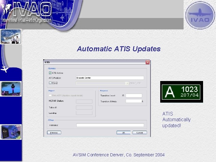 Automatic ATIS Updates ATIS Automatically updated! AVSIM Conference Denver, Co. September 2004 