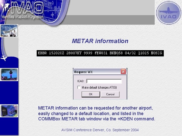 METAR information can be requested for another airport, easily changed to a default location,