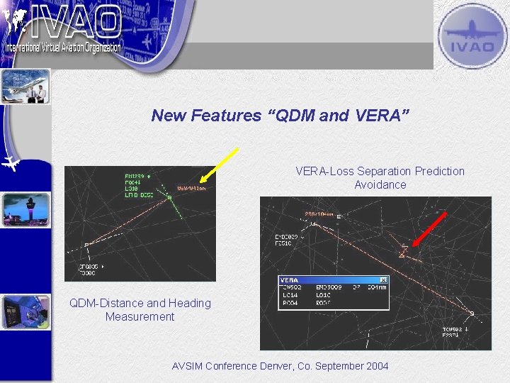New Features “QDM and VERA” VERA-Loss Separation Prediction Avoidance QDM-Distance and Heading Measurement AVSIM