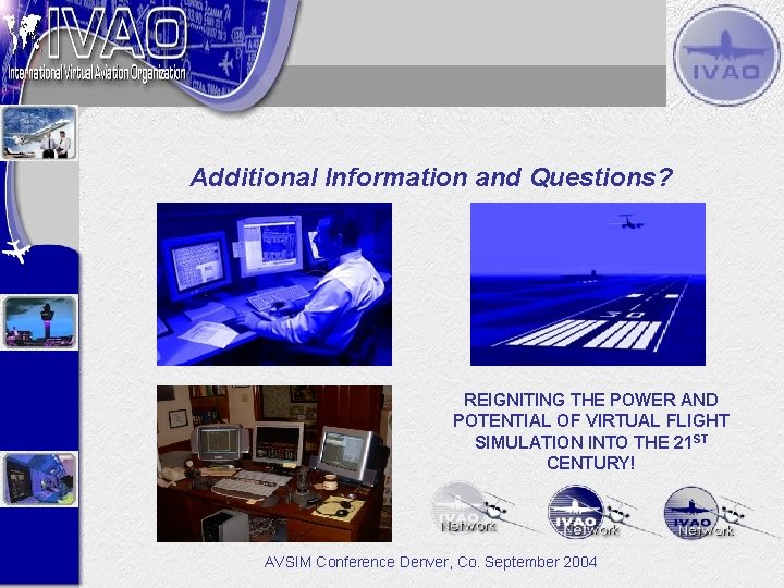 Additional Information and Questions? REIGNITING THE POWER AND POTENTIAL OF VIRTUAL FLIGHT SIMULATION INTO