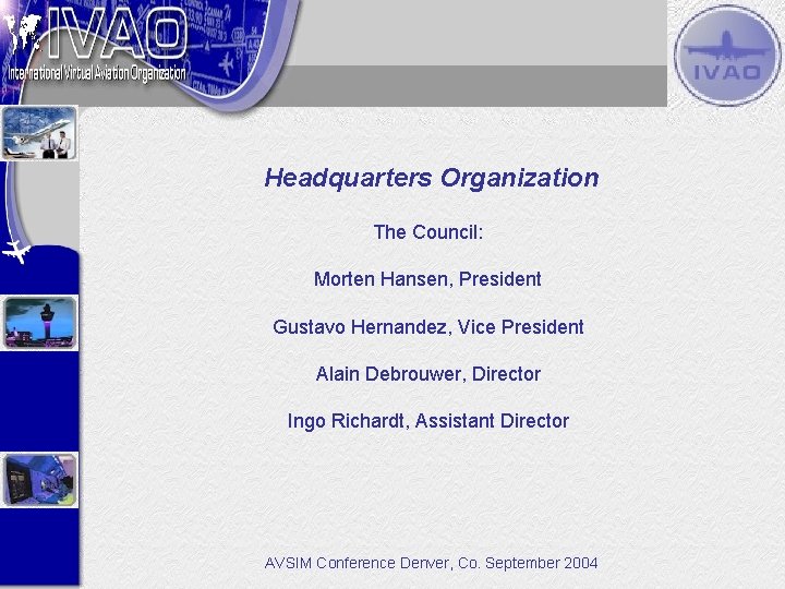 Headquarters Organization The Council: Morten Hansen, President Gustavo Hernandez, Vice President Alain Debrouwer, Director