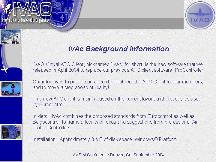 Iv. Ac Background Information IVAO Virtual ATC Client, nicknamed “Iv. Ac” for short, is