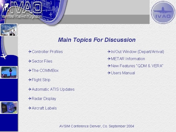 Main Topics For Discussion QController Profiles QIn/Out Window (Depart/Arrival) QMETAR Information QSector Files QNew
