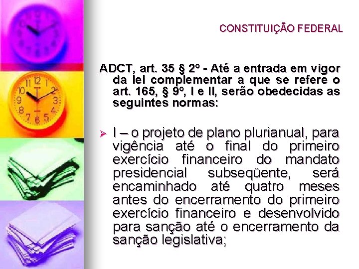 CONSTITUIÇÃO FEDERAL ADCT, art. 35 § 2º - Até a entrada em vigor da