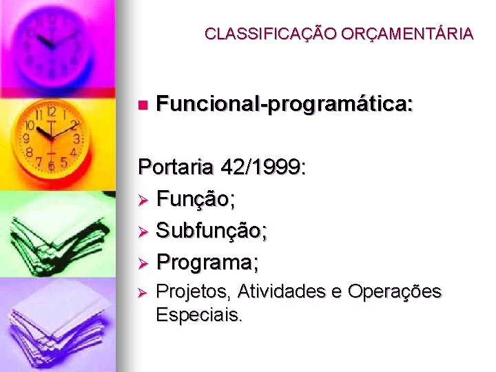 CLASSIFICAÇÃO ORÇAMENTÁRIA n Funcional-programática: Portaria 42/1999: Ø Função; Ø Subfunção; Ø Programa; Ø Projetos,