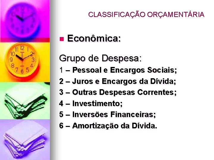 CLASSIFICAÇÃO ORÇAMENTÁRIA n Econômica: Grupo de Despesa: 1 – Pessoal e Encargos Sociais; 2