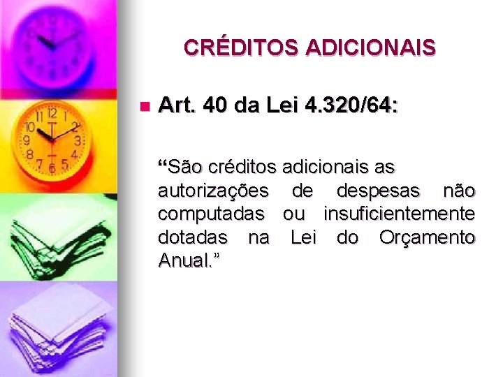 CRÉDITOS ADICIONAIS n Art. 40 da Lei 4. 320/64: “São créditos adicionais as autorizações